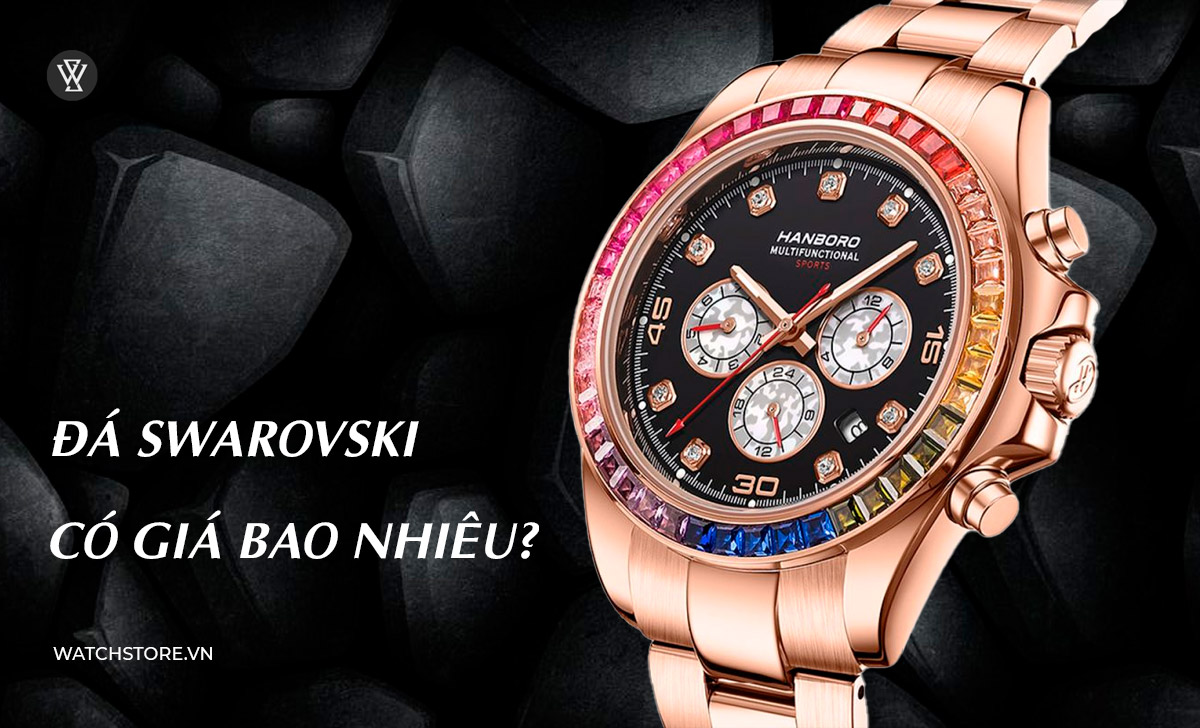 Đá Swarovski là gì? 4 mẫu đồng hồ Swarovski đẹp, rẻ nên mua 4 Đá Swarovski giá bao nhiêu