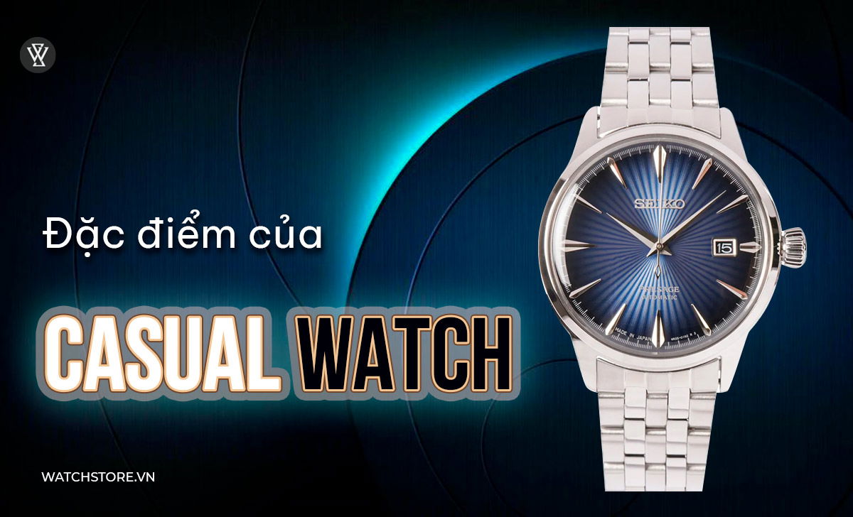 Casual Watch là gì? 3 mẫu đồng hồ ngày thường nên mua nhất 2 đặc điểm của Casual Watch