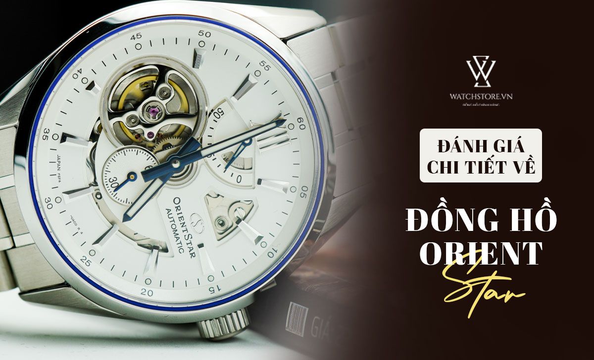 Đánh giá đồng hồ Orient Star- Có nên mua không?