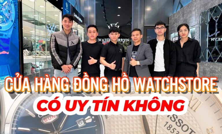 Cửa hàng đồng hồ Watchstore có uy tín không?
