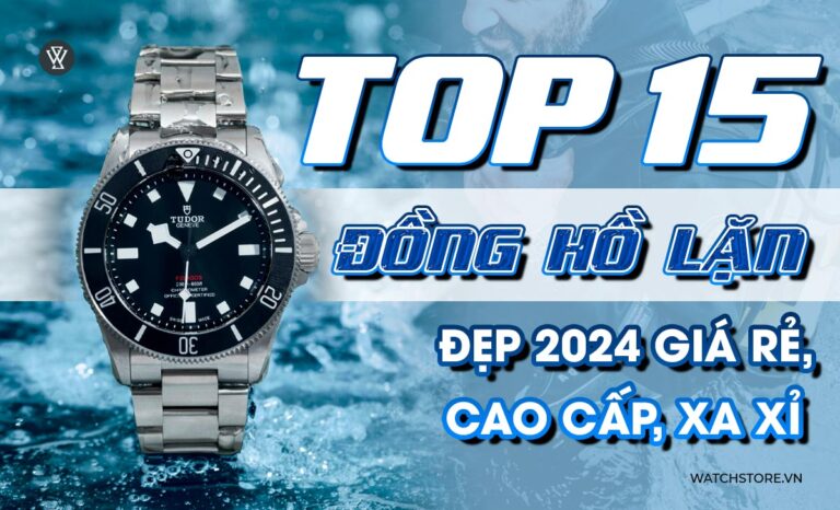 TOP 15 Các Mẫu Đồng Hồ Lặn Đẹp 2024 Giá Rẻ, Cao Cấp, Xa Xỉ
