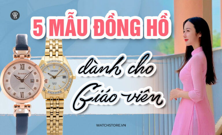 Gợi ý 5 mẫu đồng hồ dành cho giáo viên đẹp, thanh lịch 2024