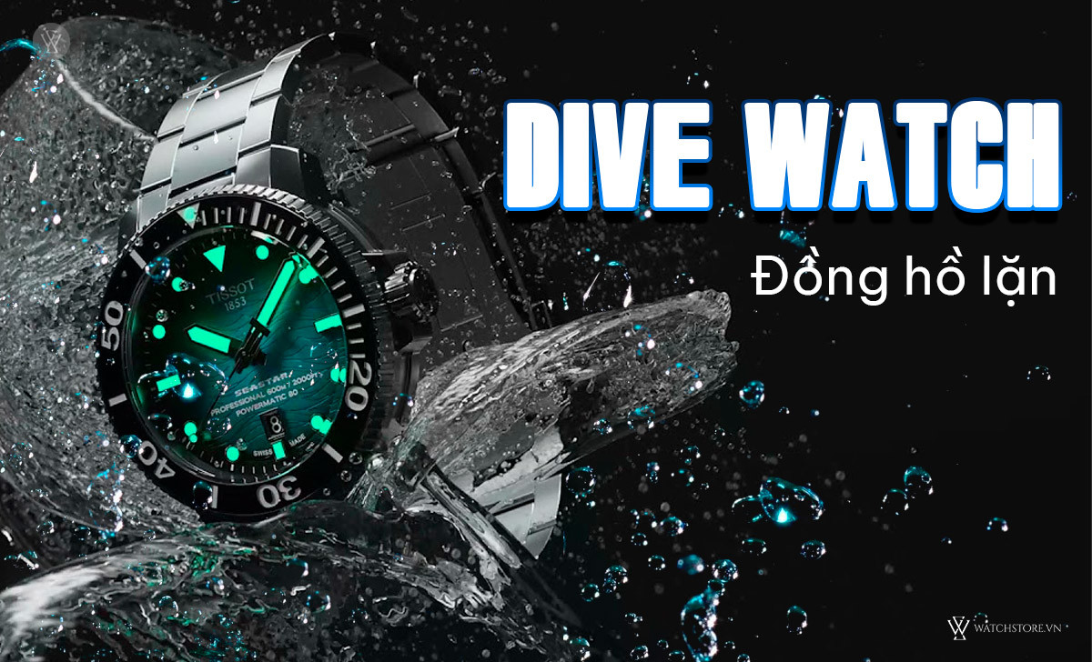 Dive Watch là gì? Đặc điểm cụ thể và 15 mẫu đồng hồ nên mua 1 Dive Watch đồng hồ lặn