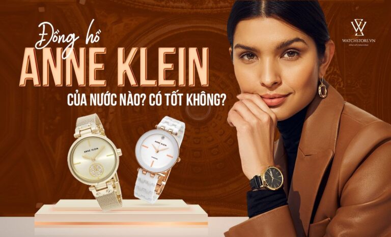 Đồng hồ Anne Klein của nước nào? Đồng hồ Anne Klein có tốt không?