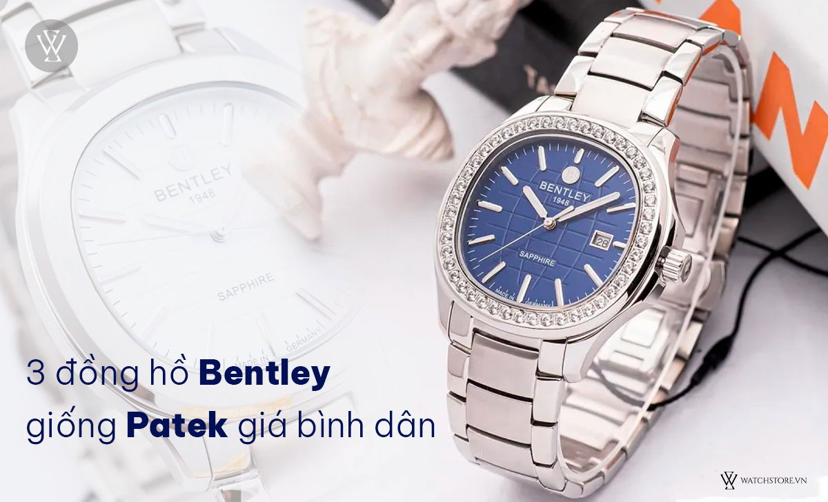 Top 13 đồng hồ giống Patek Philippe nhất thị trường 3 đồng hồ Bentley giống Patek