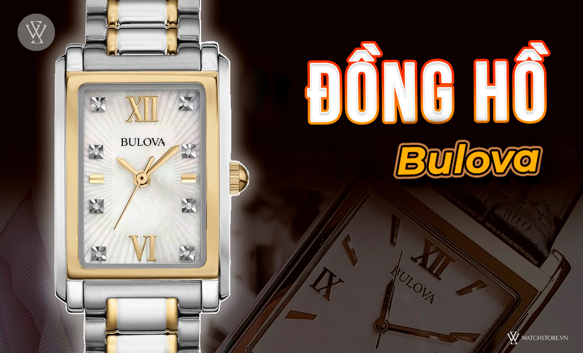 Danh sách các hãng đồng hồ Thụy Sỹ nổi tiếng giá tầm trung 6 Đồng hồ Bulova