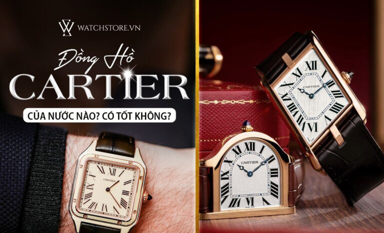 Đồng hồ Cartier của nước nào? Đồng hồ Cartier có tốt không?