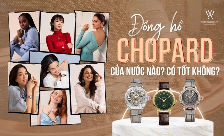 Đồng hồ Chopard của nước nào? Đồng hồ Chopard có tốt không?