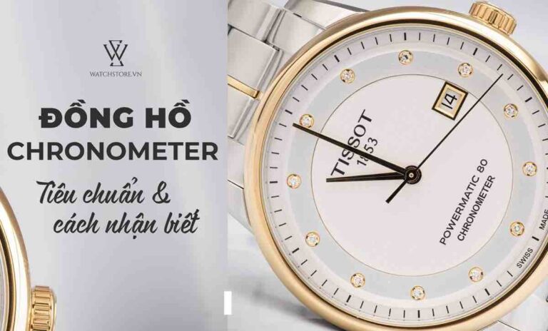 Đồng hồ chronometer: Tiêu chuẩn và cách nhận biết đơn giản nhất