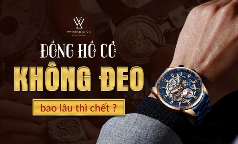 Đồng hồ cơ không đeo bao lâu thì chết? Nguyên nhân và cách khắc phục