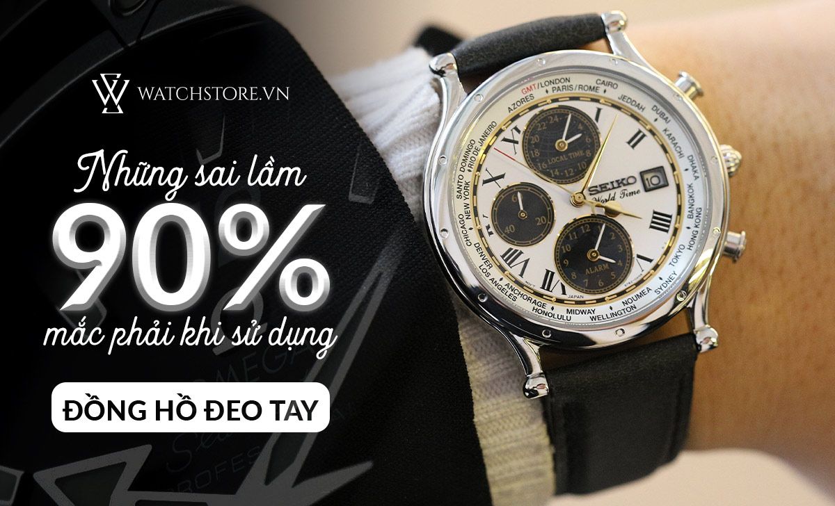 Những sai lầm trong quá trình sử dụng đồng hồ đeo tay - Ảnh 1