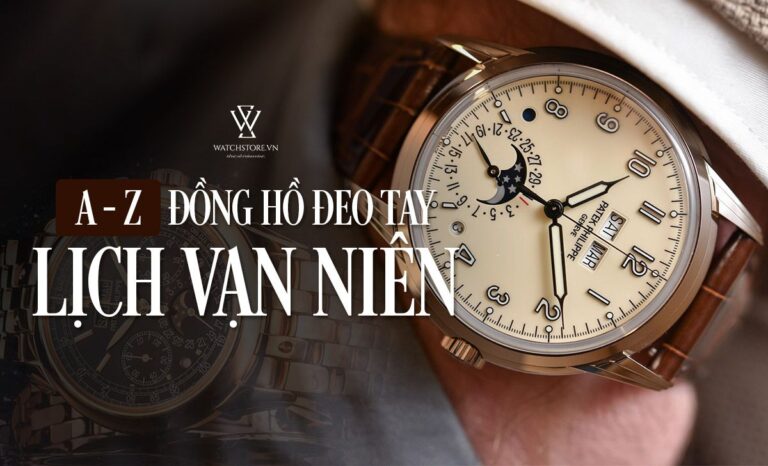 Khám phá A-Z đồng hồ đeo tay lịch vạn niên