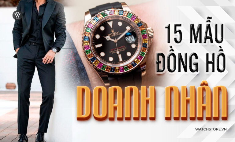 15 mẫu đồng hồ doanh nhân nam thanh lịch đeo sự kiện công sở