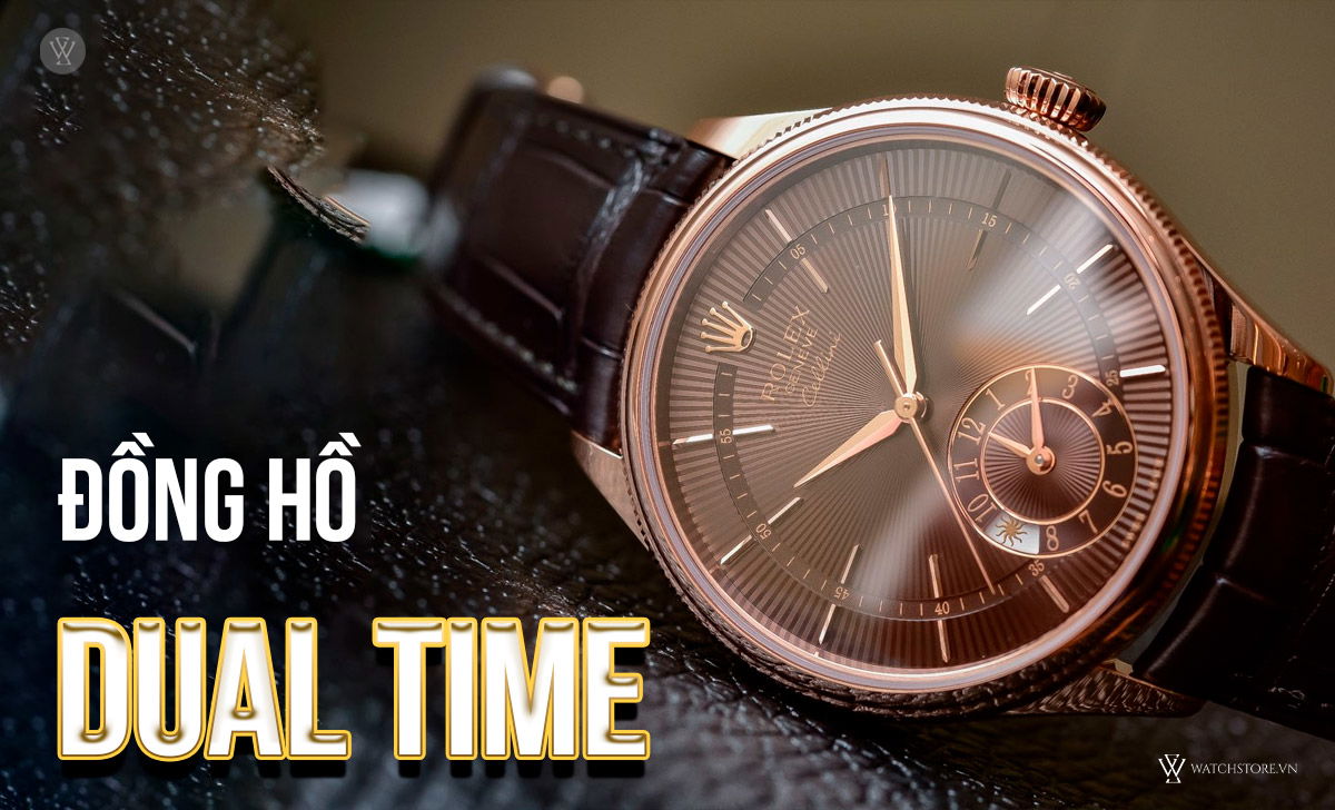 Dual Time đồng hồ là gì? 12 mẫu đáng sở hữu nhất hiện nay 2 Đồng hồ Dual Time