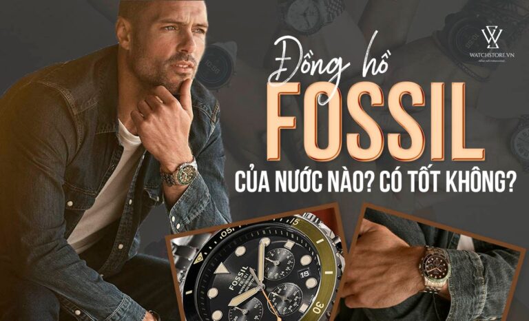 Đồng hồ Fossil của nước nào? Có tốt không? Đánh giá chi tiết
