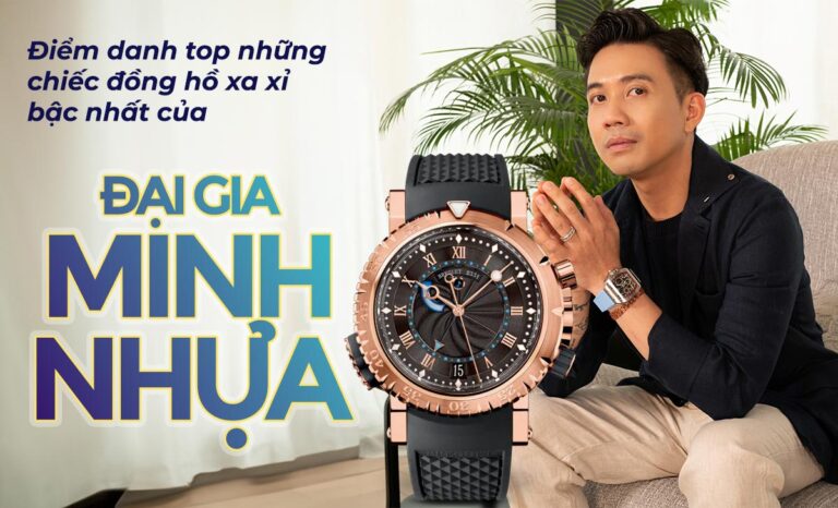 Điểm danh top những chiếc đồng hồ xa xỉ bậc nhất của đại gia Minh Nhựa