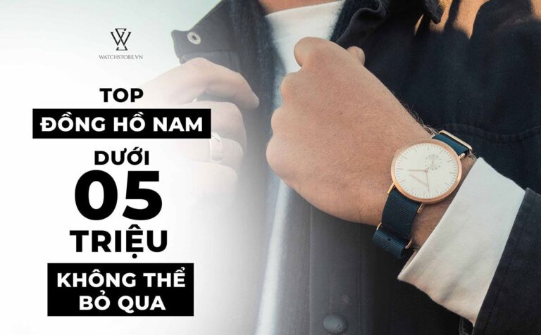 Top 10 đồng hồ nam dưới 5 triệu không thể bỏ qua