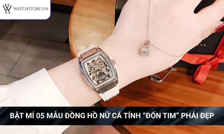 Bật mí 05 mẫu đồng hồ nữ cá tính “đốn tim” phái đẹp