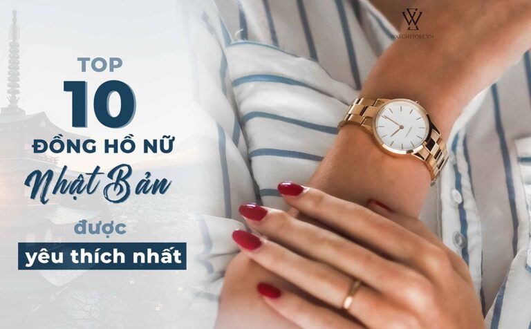 Top 10 mẫu đồng hồ nữ Nhật Bản chính hãng được yêu thích nhất