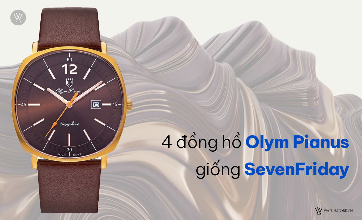 14 đồng hồ giống SevenFriday nhất, đẹp, rẻ bằng ⅓ bản gốc 2 đồng hồ Olym Pianus giống SevenFriday