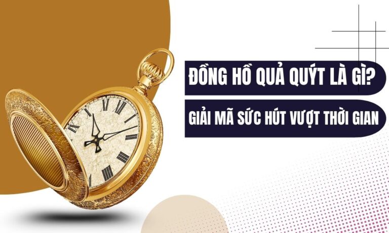 Đồng hồ quả quýt là gì? Giải mã sức hút vượt thời gian