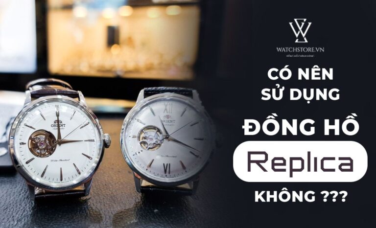 Đồng hồ replica là gì? Có nên sử dụng đồng hồ replica không?
