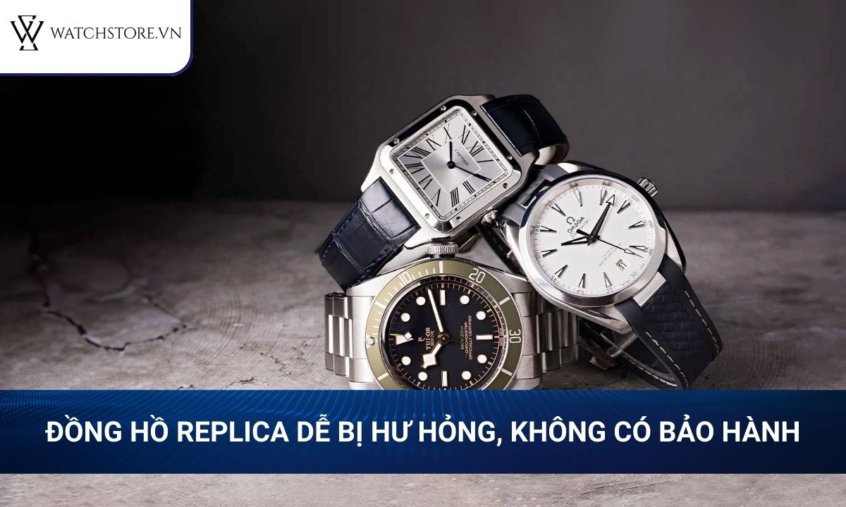 Đồng hồ Replica là gì? Cách nhận biết với đồng hồ chính hãng 2 Đồng hồ Replica dễ bị hư hỏng, không có chế độ bảo hành