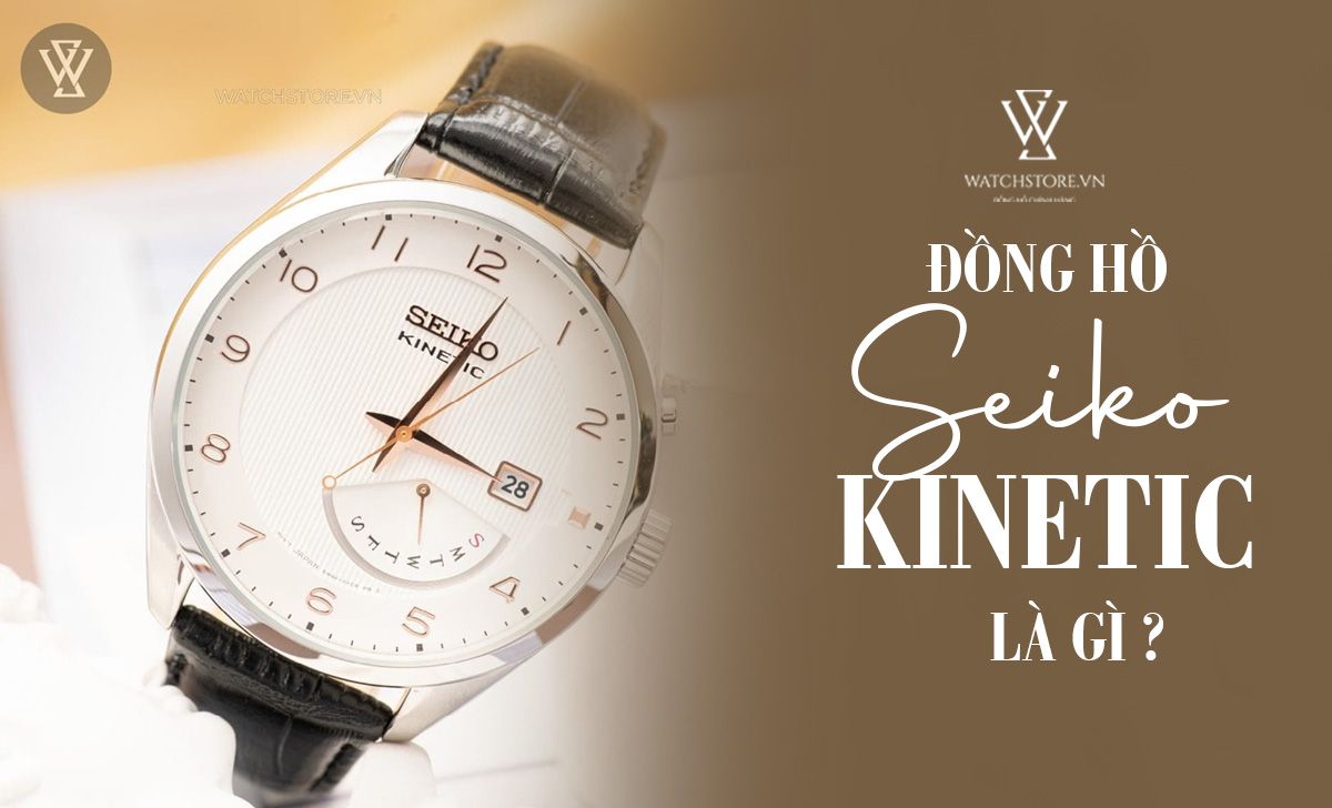Đồng hồ Seiko Kinetic là gì? Gồm những loại nào? - Ảnh 1