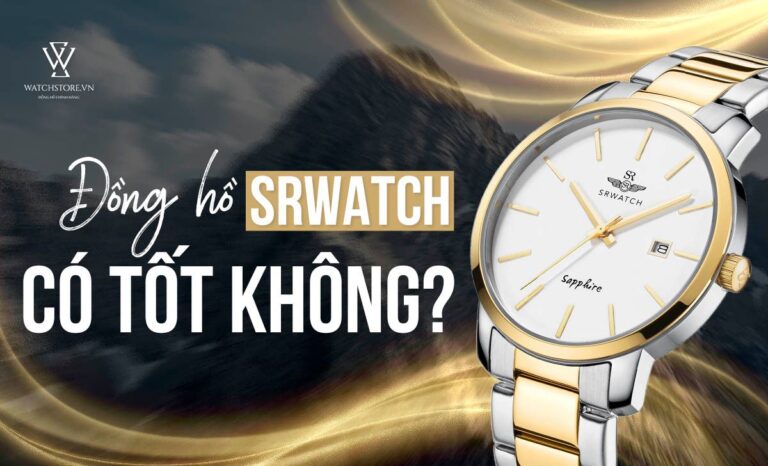 Đồng hồ SRWatch có tốt không? Có nên mua đồng hồ SRWatch không?