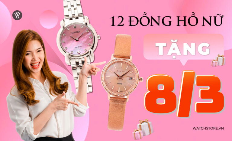 12 đồng hồ nữ tặng 8/3 tốt nhất 2024 làm chị em hài lòng