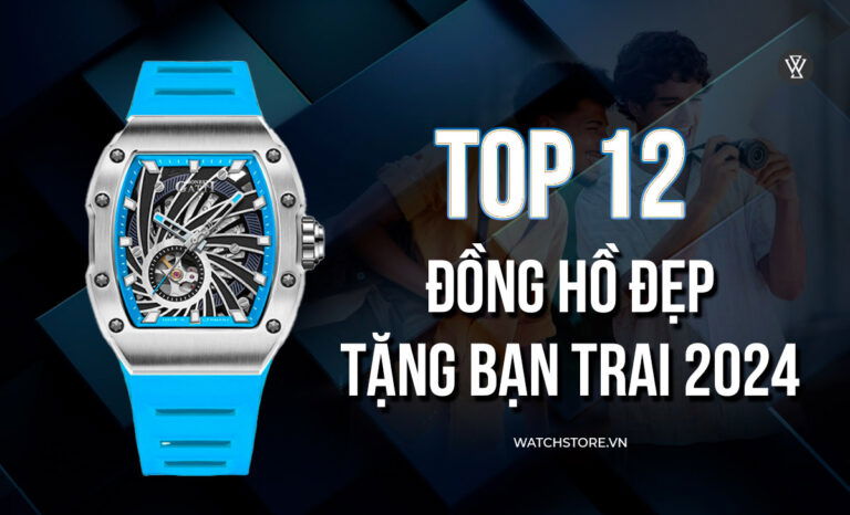 Top 12 mẫu đồng hồ đẹp, trẻ trung nên mua tặng bạn trai 2024