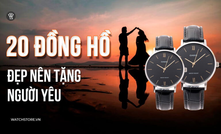 Top 20 mẫu đồng hồ đẹp nên tặng người yêu nhất 2024