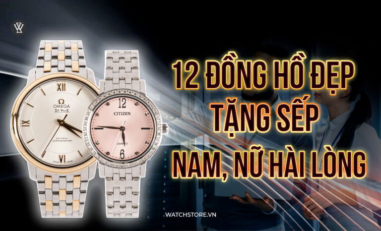 12 mẫu đồng hồ đẹp tặng sếp nam, nữ hài lòng – Mẹo chọn đúng