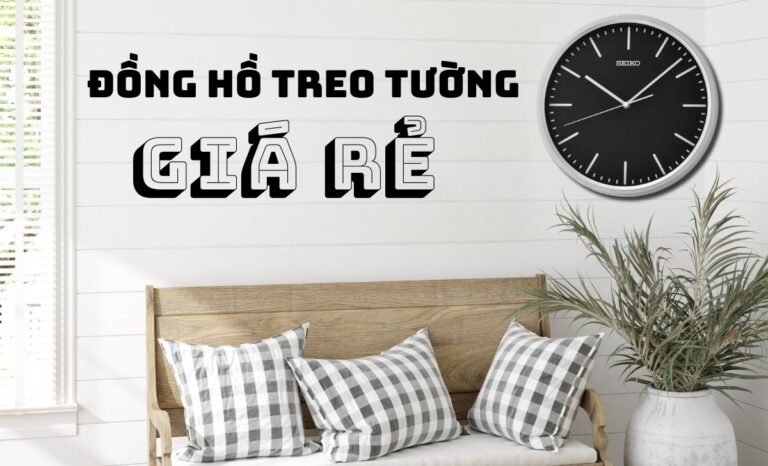 Top 10 đồng hồ treo tường giá rẻ từ 500K đáng mua nhất Casio, Seiko
