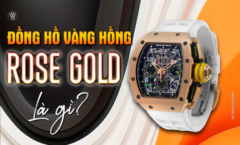 Đồng hồ vàng hồng Rose Gold là gì? 7 mẫu đẹp, hot nhất 2023