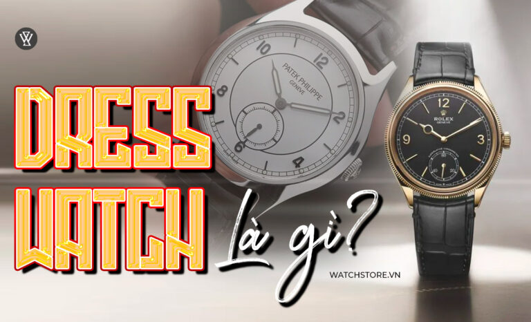 Dress Watch là gì? Cách mặc đồ hợp đồng hồ Dress Watch