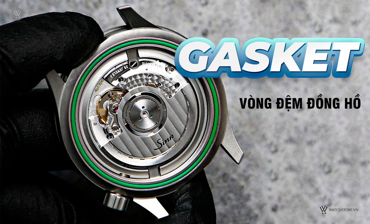 Gasket đồng hồ là gì? 6 lưu ý sử dụng từ chuyên gia 1 Gasket vòng đệm đồng hồ
