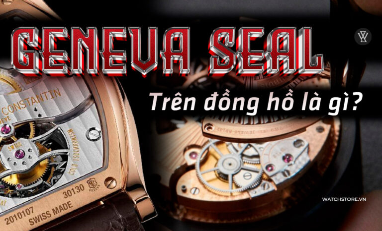 Geneva Seal trên đồng hồ là gì? Ý nghĩa, model tiêu biểu