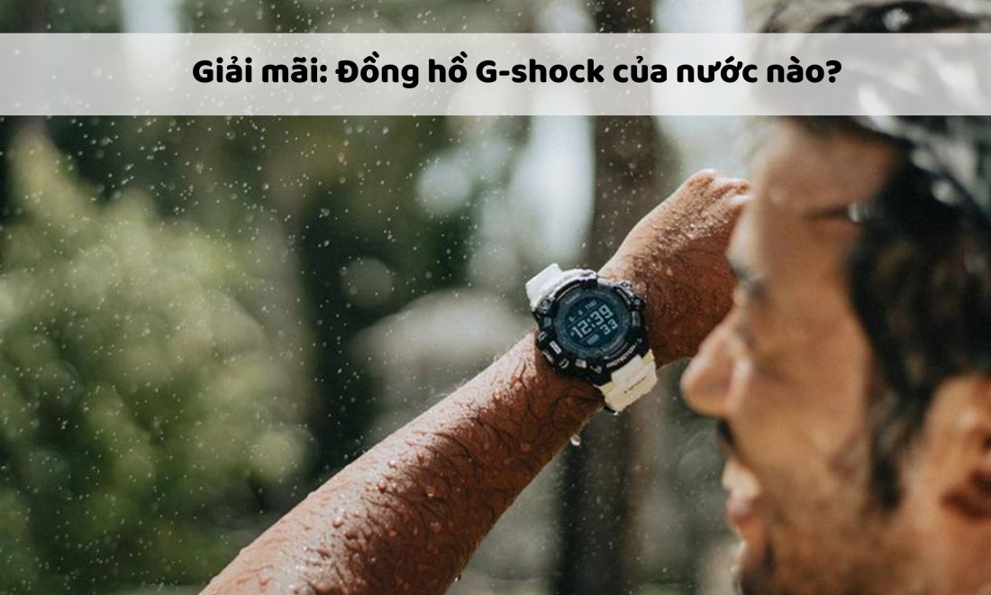 Đồng hồ G-Shock của nước nào