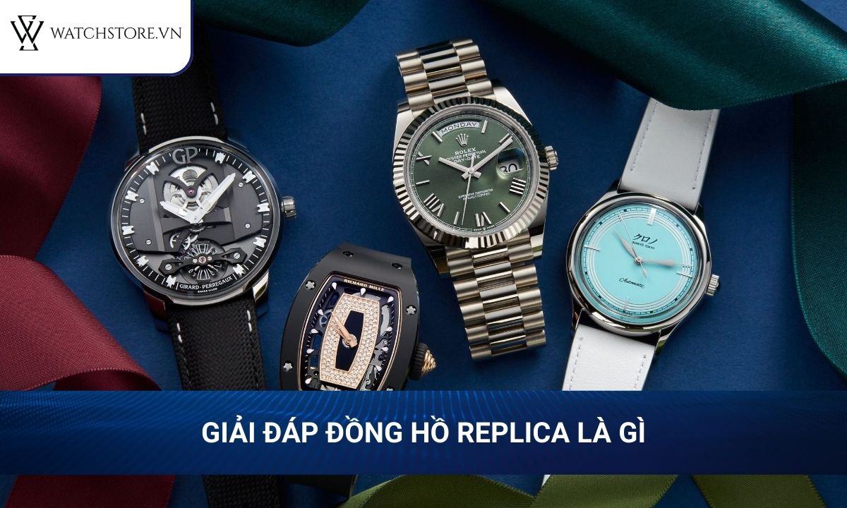 Đồng hồ Replica là gì? Cách nhận biết với đồng hồ chính hãng 1 Giải đáp đồng hồ Replica là gì