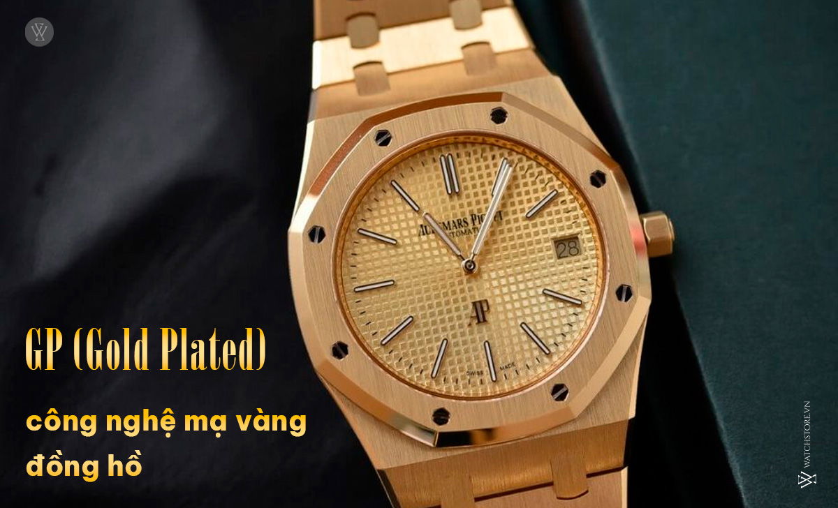 Gold Plated (GP) đồng hồ là gì? Cách nhận biết chính xác 1 GP Gold Plated mạ vàng đồng hồ