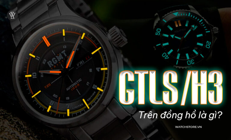 GTLS/H3 là gì? 4 hãng sản xuất đồng hồ dạ quang uy tín