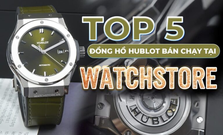 Top 5 đồng hồ Hublot bán chạy nhất tại Watchstore