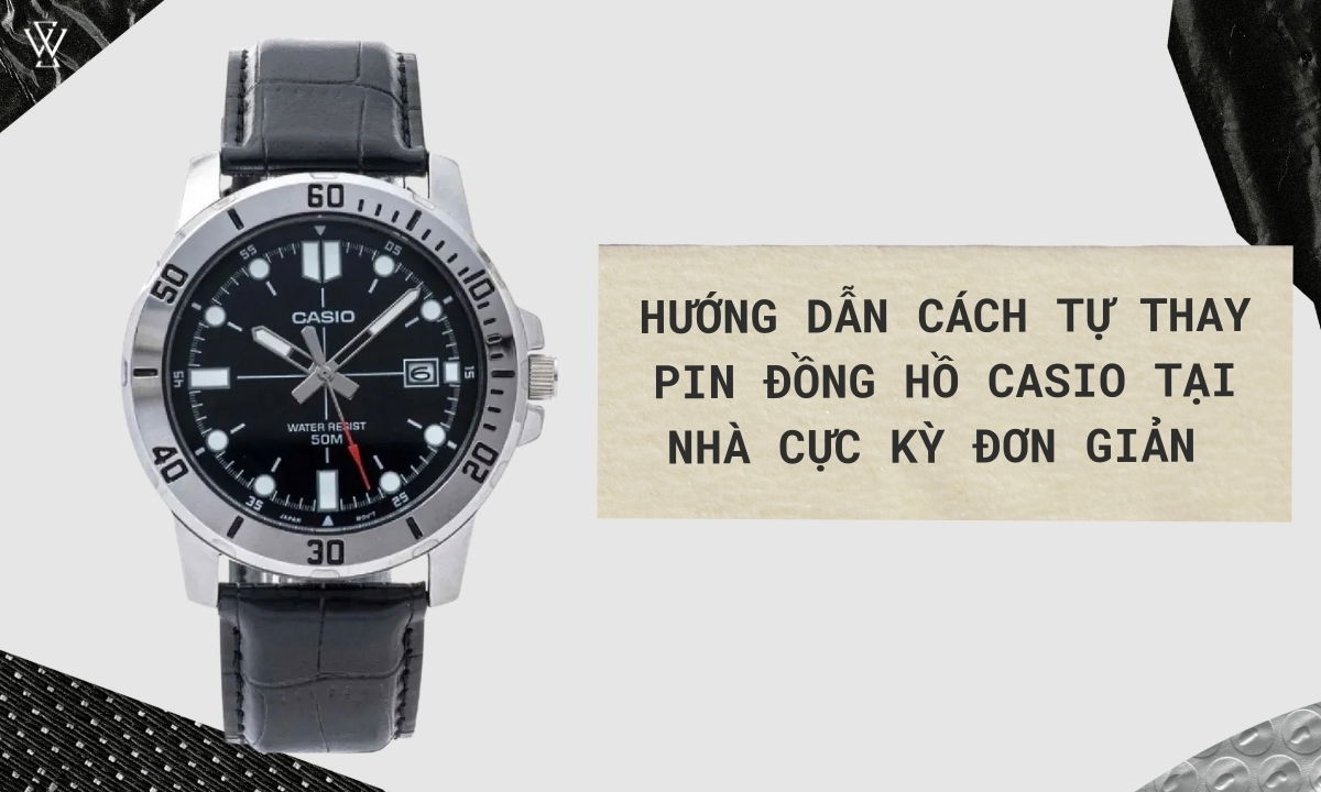 Hướng dẫn cách tự thay pin đồng hồ casio đơn giản tại nhà 