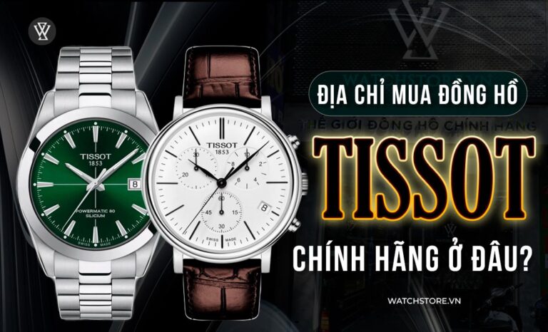 Mua đồng hồ Tissot chính hãng ở đâu: Top các đại lý ủy quyền