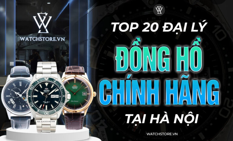 Khám phá top 20 đại lý đồng hồ chính hãng tại Hà Nội