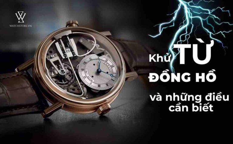 Khử từ đồng hồ – Những điều cần biết khi khử từ đồng hồ