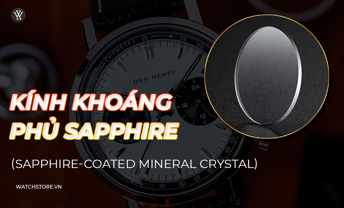 7 loại kính đồng hồ thông dụng, cách phân biệt từng loại 7 Kính khoáng phủ Sapphire