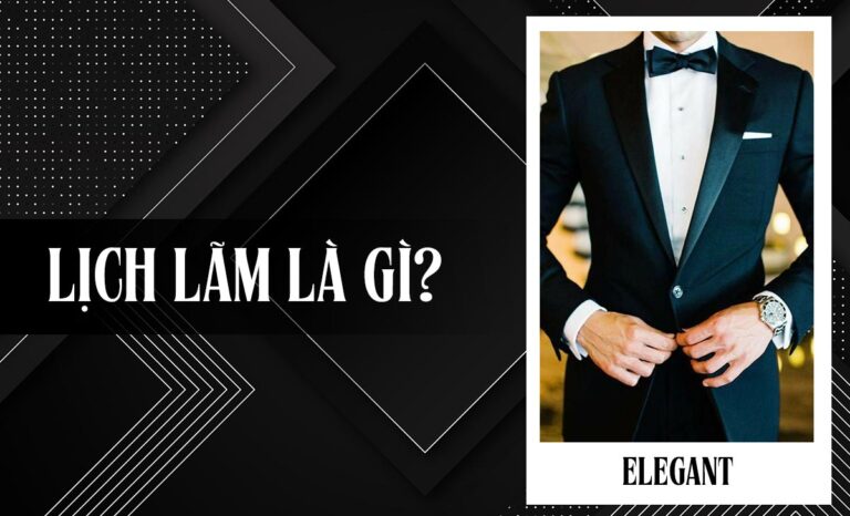 Lịch lãm là gì? Top 10 mẫu đồng hồ lịch lãm, thời thượng, sang trọng cho phái mạnh