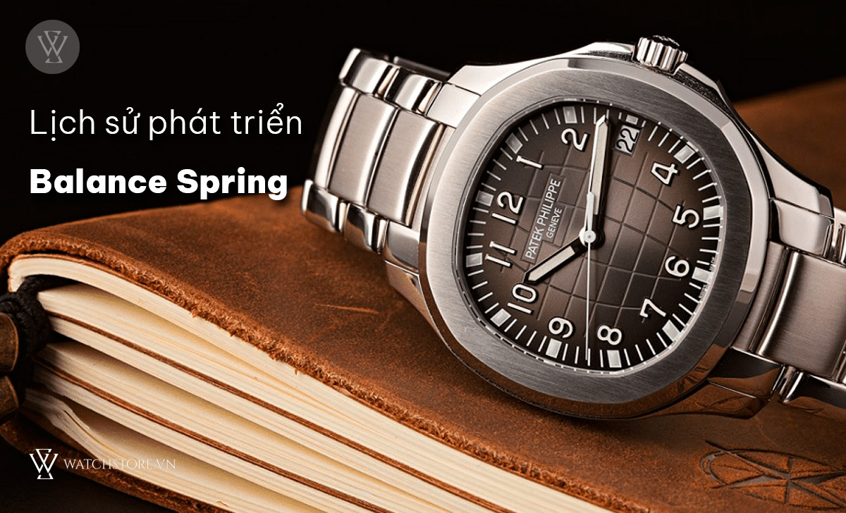 Balance Spring đồng hồ là gì? Quy trình, vật liệu chế tác 2 Lịch sử phát triển Balance Spring
